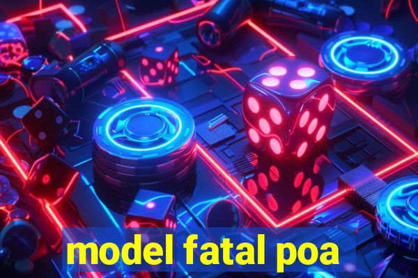 model fatal poa